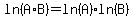 ln%28A%2AB%29=ln%28A%29%2Aln%28B%29