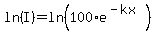 ln%28I%29=ln%28100%2Ae%5E%28-kx%29%29