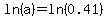 ln%28a%29=ln%280.41%29
