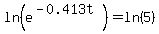 ln%28e%5E%28-0.413t%29%29=ln%285%29