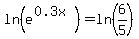 ln%28e%5E%280.3x%29%29=ln%286%2F5%29