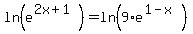 ln%28e%5E%282x%2B1%29%29=ln%289%2Ae%5E%281-x%29%29
