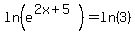 ln%28e%5E%282x%2B5%29%29=ln%283%29