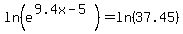 \"ln%28e%5E%289.4x-5%29%29=ln%2837.45%29\"