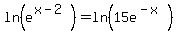 ln%28e%5E%28x-2%29%29+=+ln%2815e%5E%28-x%29%29+