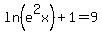 ln%28e%5E2x%29%2B1=9