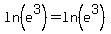 ln%28e%5E3%29=ln%28e%5E3%29+
