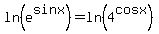 ln%28e%5Esinx%29+=+ln%284%5Ecosx%29