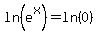 ln%28e%5Ex%29=ln%280%29