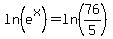 ln%28e%5Ex%29=ln%2876%2F5%29