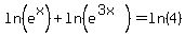 ln%28e%5Ex%29+%2B+ln%28e%5E%283x%29%29+=+ln%284%29
