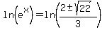 ln%28e%5Ex%29+=+ln%28%282%2B-sqrt%2822%29%29%2F3%29+