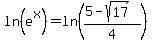 ln%28e%5Ex%29+=+ln%28%285+-+sqrt%2817%29%29%2F4%29