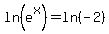 ln%28e%5Ex%29+=+ln%28-2%29