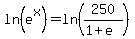 ln%28e%5Ex%29+=+ln%28250%2F%281%2Be%29%29