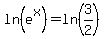 ln%28e%5Ex%29+=+ln%283%2F2%29