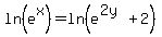 ln%28e%5Ex%29+=+ln%28e%5E%282y%29%2B2%29