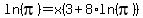 ln%28pi%29+=+x%283%2B8%2Aln%28pi%29%29