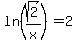 ln%28sqrt%282%29%2Fx%29+=+2