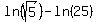 ln%28sqrt%285%29%29-ln%2825%29