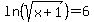 ln%28sqrt%28x%2B1%29%29+=+6