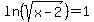 ln%28sqrt%28x-2%29%29=1