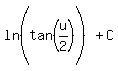 ln%28tan%5E%22%22%28u%2F2%29%5E%22%22%5E%22%22%29%2B+C