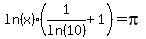 ln%28x%29%281%2Fln%2810%29%2B1%29=pi