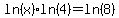ln%28x%29%2Aln%284%29+=+ln%288%29