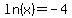 ln%28x%29=-4