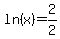 ln%28x%29=2%2F2