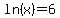 ln%28x%29=6