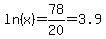 ln%28x%29=78%2F20=3.9