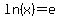 ln%28x%29=e