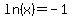 ln%28x%29+=+-1