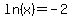 ln%28x%29+=+-2