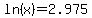 ln%28x%29+=+2.975