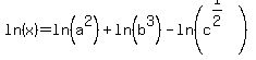ln%28x%29+=+ln%28a%5E2%29+%2B+ln%28b%5E3%29+-+ln%28c%5E%281%2F2%29%29