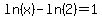 ln%28x%29+-+ln%282%29+=+1