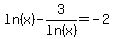 ln%28x%29-3%2Fln%28x%29=-2