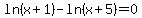 ln%28x%2B1%29-ln%28x%2B5%29=0