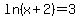 ln%28x%2B2%29=3
