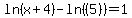 ln%28x%2B4%29-ln%28%285%29%29=1