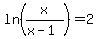 ln%28x%2F%28x-1%29%29=2