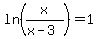 ln%28x%2F%28x-3%29%29=1