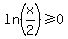 ln%28x%2F2%29+%3E=+0