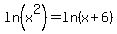 ln%28x%5E2%29+=+ln%28x%2B6%29