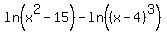 ln%28x%5E2-15%29+-+ln%28%28x-4%29%5E3%29