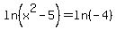 ln%28x%5E2-5%29=ln%28-4%29