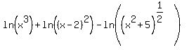 ln%28x%5E3%29+%2B+ln%28%28x+-+2%29%5E2%29+-+ln%28%28x%5E2+%2B+5%29%5E%281%2F2%29%29